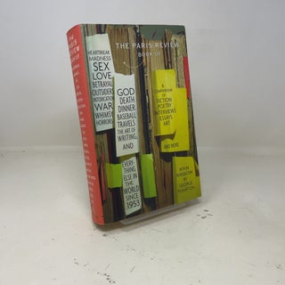 The Paris Review Book: of Heartbreak, Madness, Sex, Love, Betrayal, Outsiders, Intoxication, War, Whimsy, Horrors, God, Death, Dinner, Baseball, Travels, the Art of Writing, and Everything Else in the World Since 1953