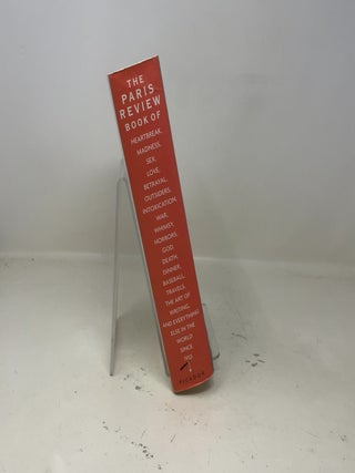 The Paris Review Book: of Heartbreak, Madness, Sex, Love, Betrayal, Outsiders, Intoxication, War, Whimsy, Horrors, God, Death, Dinner, Baseball, Travels, the Art of Writing, and Everything Else in the World Since 1953