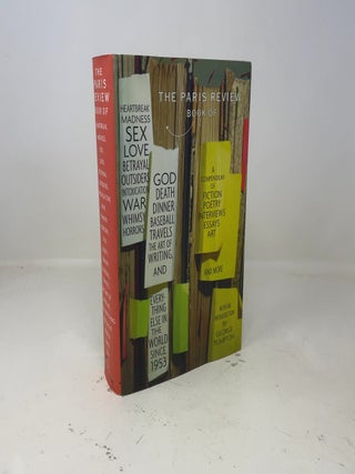 The Paris Review Book: of Heartbreak, Madness, Sex, Love, Betrayal, Outsiders, Intoxication, War, Whimsy, Horrors, God, Death, Dinner, Baseball, Travels, the Art of Writing, and Everything Else in the World Since 1953