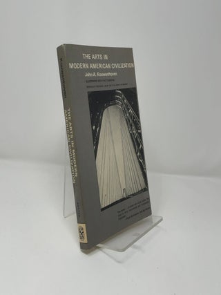 Item #406840 The Arts in Modern American Civilization. Jan Karel Kouwenhoven