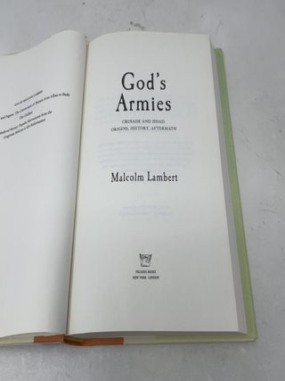 God's Armies: Crusade and Jihad: Origins, History, Aftermath