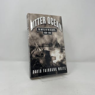 Bitter Ocean: The Battle of the Atlantic, 1939-1945