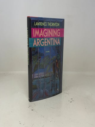 Item #406928 Imagining Argentina. Lawrence Thornton