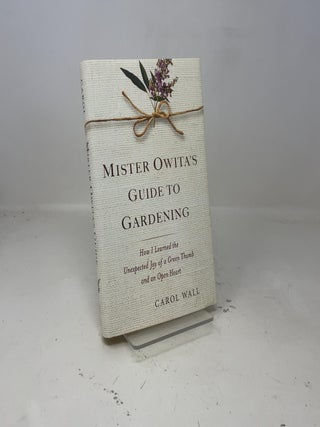 Mister Owita's Guide to Gardening: How I Learned the Unexpected Joy of a Green Thumb and an Open Heart