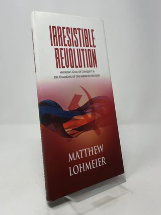 Irresistible Revolution: Marxism's Goal of Conquest & the Unmaking of the American Military
