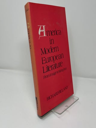 Item #407054 America in Modern European Literature: From Image to Metaphor. Richard Ruland