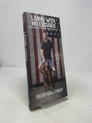 Living with No Excuses: The Remarkable Rebirth of an American Soldier