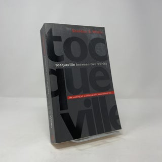 Tocqueville Between Two Worlds: The Making of a Political and Theoretical Life