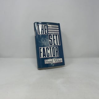 The Seti Factor: How the Search for Extraterrestrial Intelligence Is Changing Our View of the Universe and Ourselves