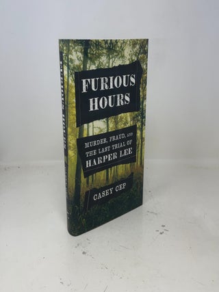 Furious Hours: Murder, Fraud, and the Last Trial of Harper Lee