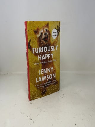 Furiously Happy: A Funny Book About Horrible Things (SIGNED FIRST EDITION)