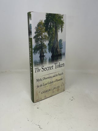 The Secret Token: Myth, Obsession, and the Search for the Lost Colony of Roanoke