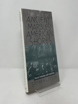 Ancient Marbles to American Shores: Classical Archaeology in the United States