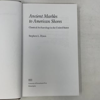 Ancient Marbles to American Shores: Classical Archaeology in the United States