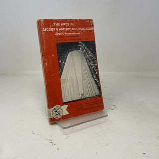 Item #407602 The Arts in Modern American Civilization. Jan Karel Kouwenhoven