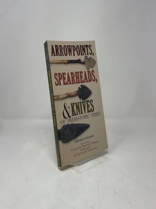 Arrowpoints, Spearheads, and Knives of Prehistoric Times