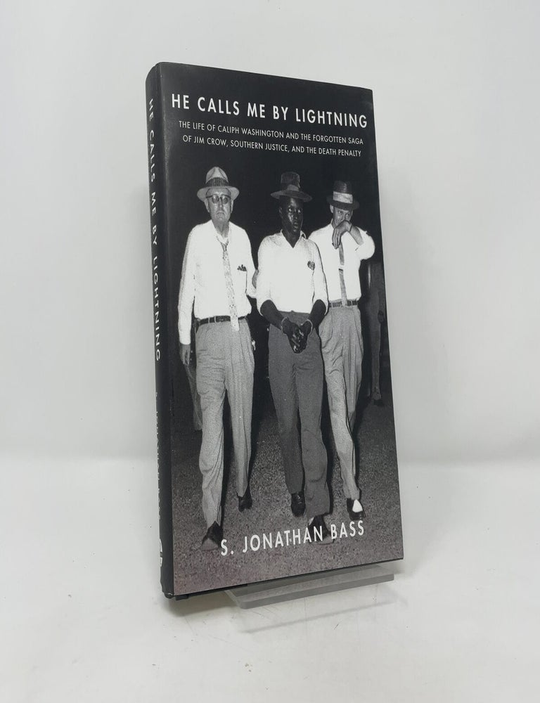 Item #407651 He Calls Me By Lightning: The Life of Caliph Washington and the forgotten Saga of Jim Crow, Southern Justice, and the Death Penalty. S. Jonathan Bass.