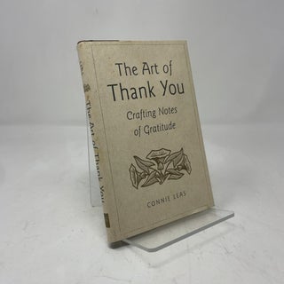 Item #407889 The Art of Thank You; Crafting Notes of Gratitude. Connie Leas