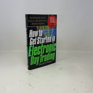 How to Get Started in Electronic Day Trading: Everything You Need to Know to Play Wall Street's Hottest Game