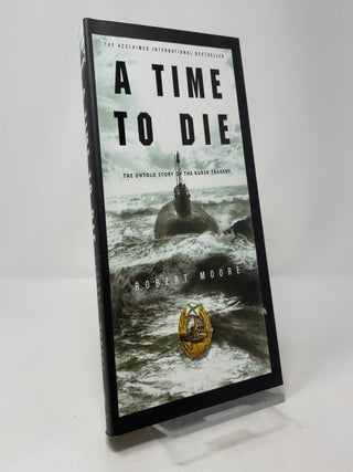 A Time to Die: The Untold Story of the Kursk Tragedy