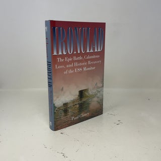 Ironclad: The Epic Battle, Calamitous Loss, and Historic Recovery of the USS Monitor