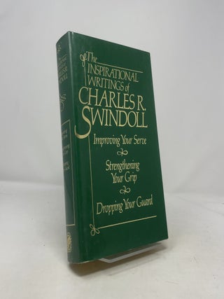 The Inspirational Writings of Charles R. Swindoll: Improving Your Serve and Strengthening Your Grip and Dropping Your Guard