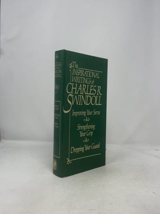 The Inspirational Writings of Charles R. Swindoll: Improving Your Serve and Strengthening Your Grip and Dropping Your Guard