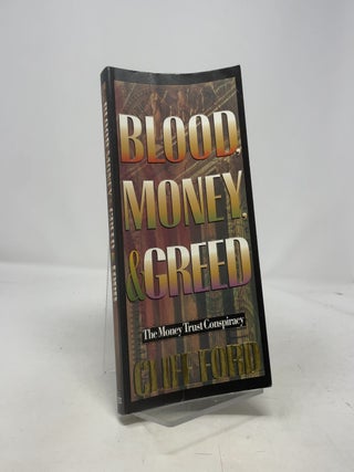 Item #408381 Blood, Money, & Greed: The Money Trust Conspiracy. Cliff Ford