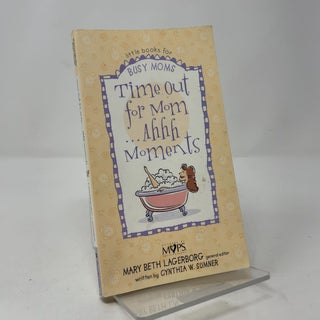Time Out for Mom...Ahhh Moments (Little Books for Busy Moms)