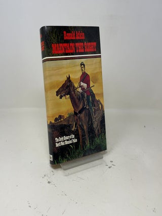 Item #408547 Maintain the right;: The early history of the North West Mounted Police, 1873-1900....