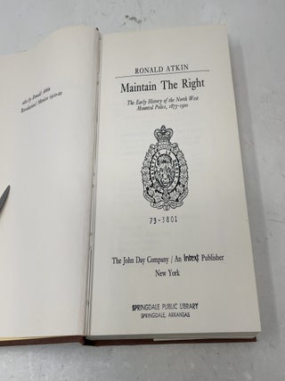 Maintain the right;: The early history of the North West Mounted Police, 1873-1900