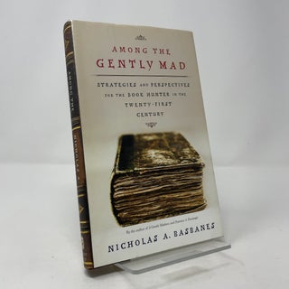 Item #408612 Among the Gently Mad: Strategies and Perspectives for the Book-Hunter in the...