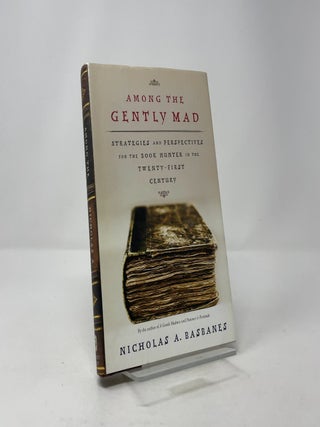 Among the Gently Mad: Strategies and Perspectives for the Book-Hunter in the Twenty-First Century