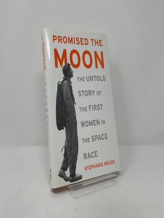 Promised the Moon: The Untold Story of the First Women in the Space Race