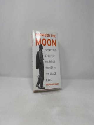 Promised the Moon: The Untold Story of the First Women in the Space Race
