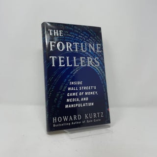 Item #408774 The Fortune Tellers: Inside Wall Street's Game of Money, Media, and Manipulation....