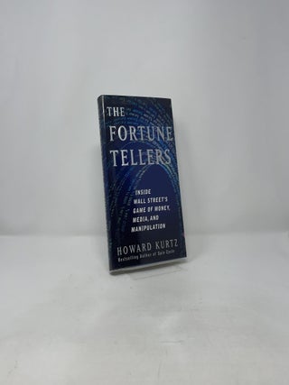 The Fortune Tellers: Inside Wall Street's Game of Money, Media, and Manipulation