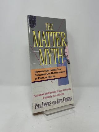 The Matter Myth: Dramatic Discoveries That Challenge Our Understanding of Physical Reality