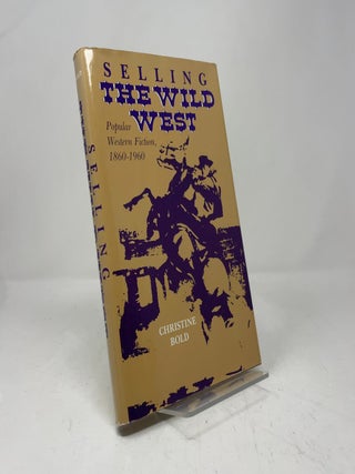 Selling the Wild West: Popular Western Fiction, 1860-1960