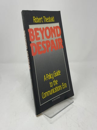 Item #409042 Beyond Despair: A Policy Guide to the Communications Era. Robert Theobald