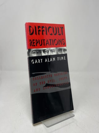 Difficult Reputations: Collective Memories of the Evil, Inept, and Controversial