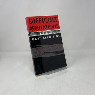 Difficult Reputations: Collective Memories of the Evil, Inept, and Controversial