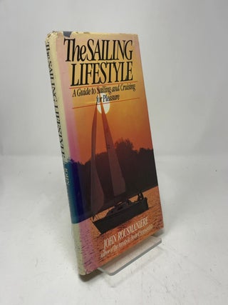 The Sailing Lifestyle: A Guide to Sailing and Cruising for Pleasure
