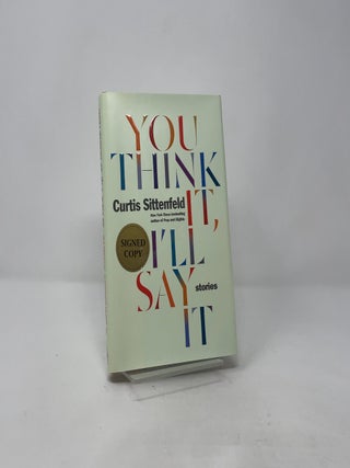You Think It, I'll Say It: Stories