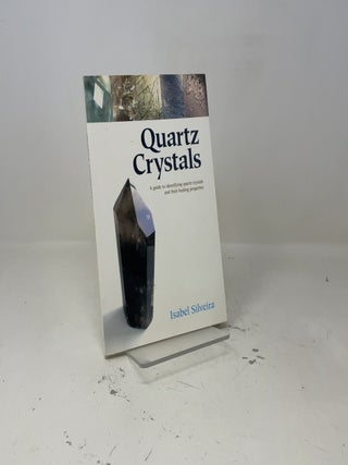 Quartz Crystals: A Guide to Identifying Quartz Crystals and Their Healing Properties, Including the Many Types of Clear Quartz Crystals