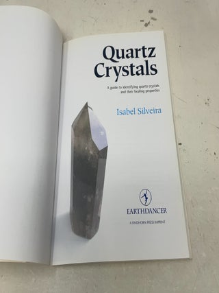 Quartz Crystals: A Guide to Identifying Quartz Crystals and Their Healing Properties, Including the Many Types of Clear Quartz Crystals