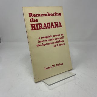 Remembering the Hiragana: A Complete Course on How to Teach Yourself the Japanese Syllabary in 3 Hours