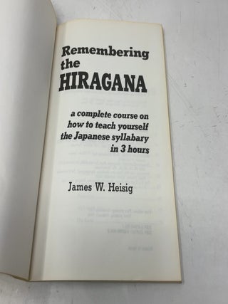 Remembering the Hiragana: A Complete Course on How to Teach Yourself the Japanese Syllabary in 3 Hours