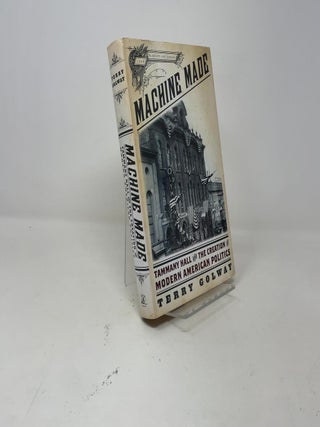 Machine Made: Tammany Hall and the Creation of Modern American Politics
