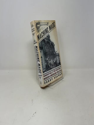 Machine Made: Tammany Hall and the Creation of Modern American Politics